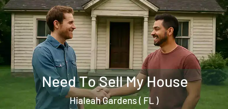  Need To Sell My House Hialeah Gardens ( FL )
