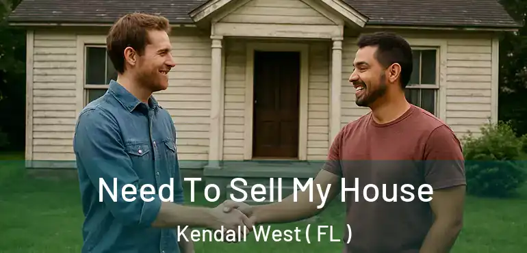  Need To Sell My House Kendall West ( FL )