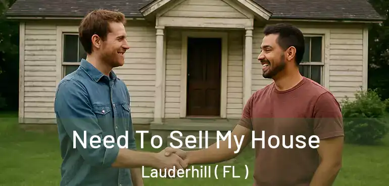  Need To Sell My House Lauderhill ( FL )