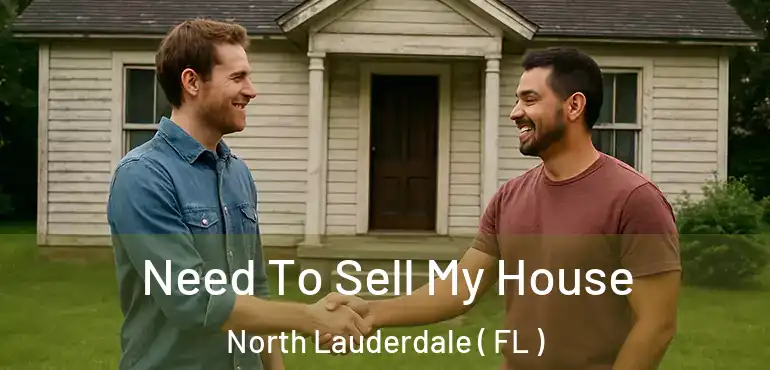  Need To Sell My House North Lauderdale ( FL )