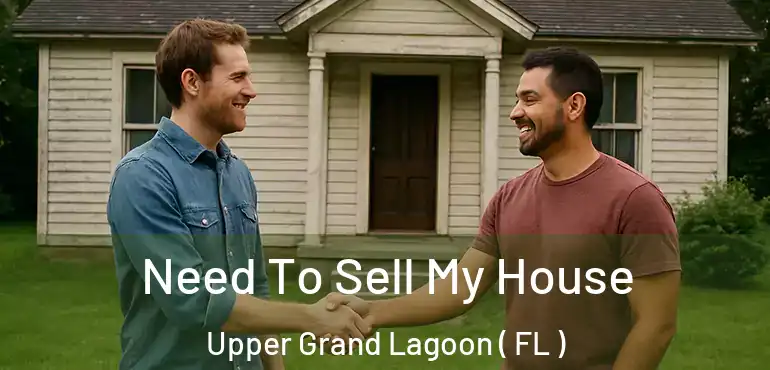  Need To Sell My House Upper Grand Lagoon ( FL )