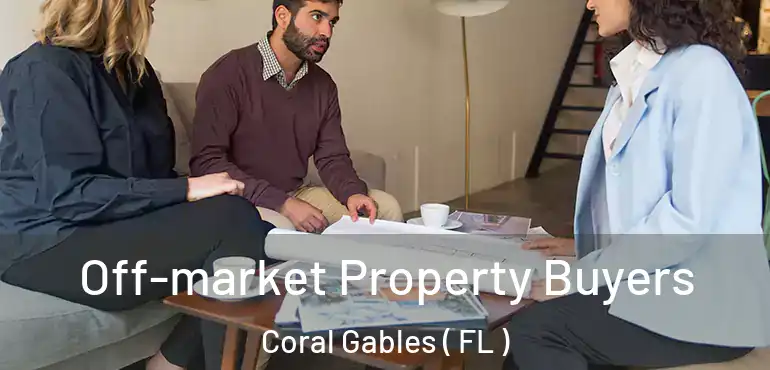  Off-market Property Buyers Coral Gables ( FL )