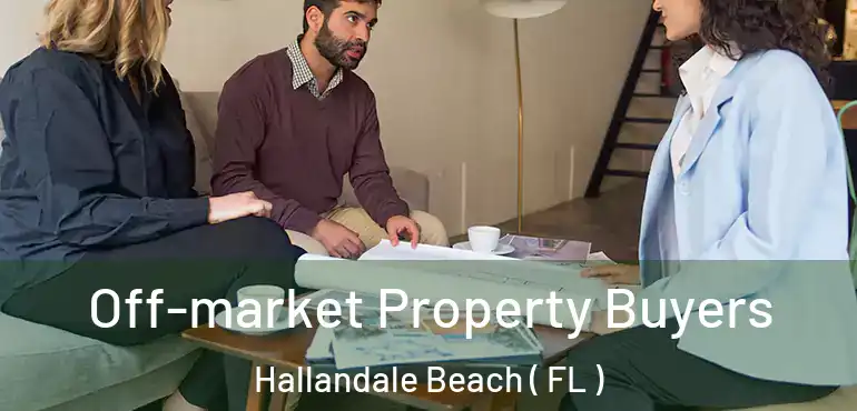  Off-market Property Buyers Hallandale Beach ( FL )