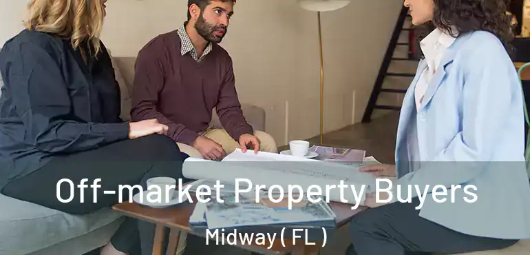  Off-market Property Buyers Midway ( FL )