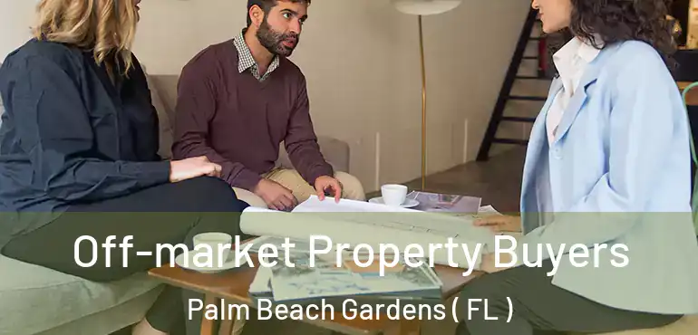  Off-market Property Buyers Palm Beach Gardens ( FL )