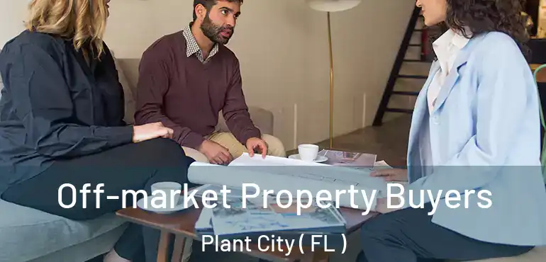  Off-market Property Buyers Plant City ( FL )