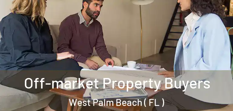  Off-market Property Buyers West Palm Beach ( FL )