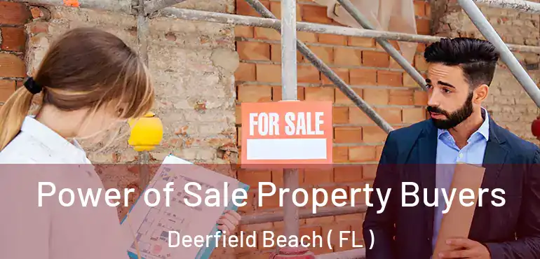  Power of Sale Property Buyers Deerfield Beach ( FL )