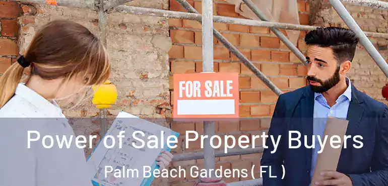  Power of Sale Property Buyers Palm Beach Gardens ( FL )
