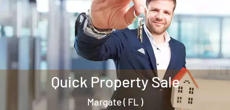  Quick Property Sale Margate ( FL )
