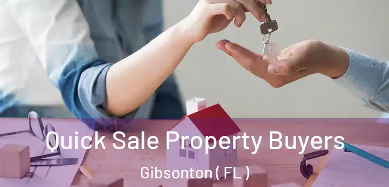  Quick Sale Property Buyers Gibsonton ( FL )