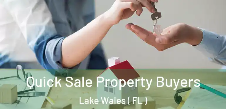  Quick Sale Property Buyers Lake Wales ( FL )