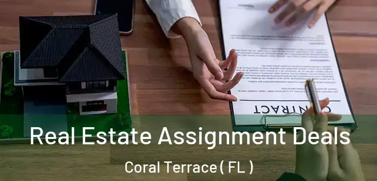  Real Estate Assignment Deals Coral Terrace ( FL )