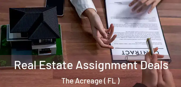  Real Estate Assignment Deals The Acreage ( FL )
