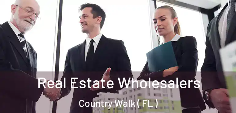  Real Estate Wholesalers Country Walk ( FL )