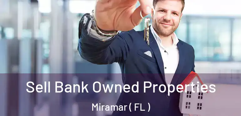  Sell Bank Owned Properties Miramar ( FL )