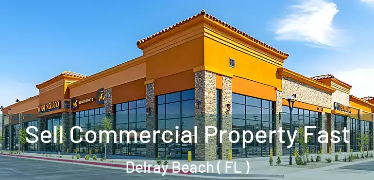  Sell Commercial Property Fast Delray Beach ( FL )