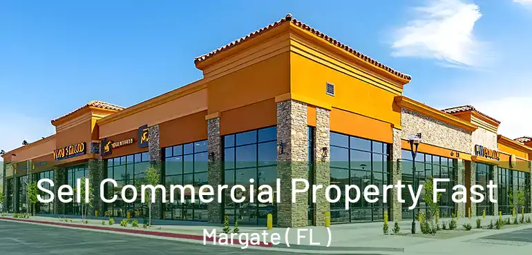  Sell Commercial Property Fast Margate ( FL )