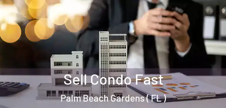  Sell Condo Fast Palm Beach Gardens ( FL )