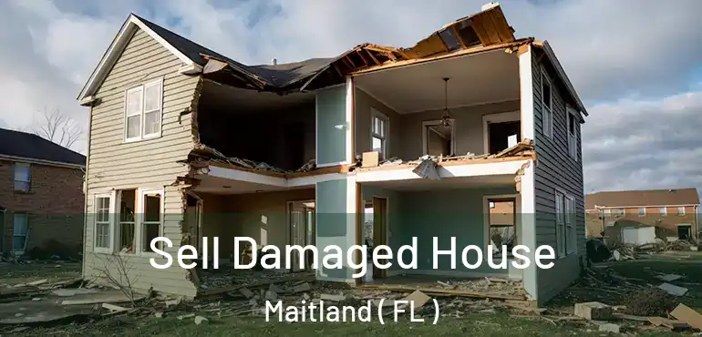  Sell Damaged House Maitland ( FL )