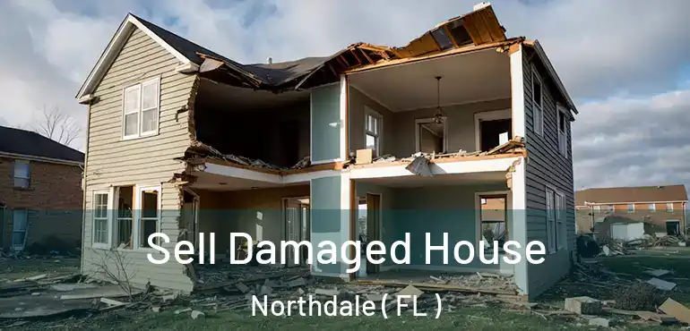  Sell Damaged House Northdale ( FL )