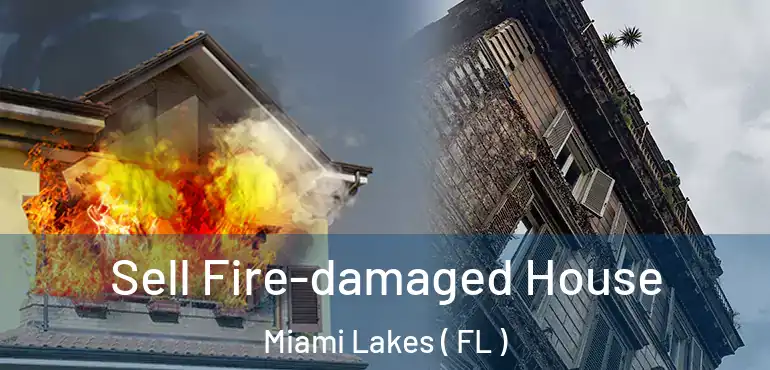  Sell Fire-damaged House Miami Lakes ( FL )