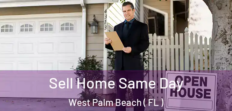  Sell Home Same Day West Palm Beach ( FL )