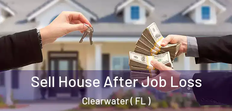  Sell House After Job Loss Clearwater ( FL )