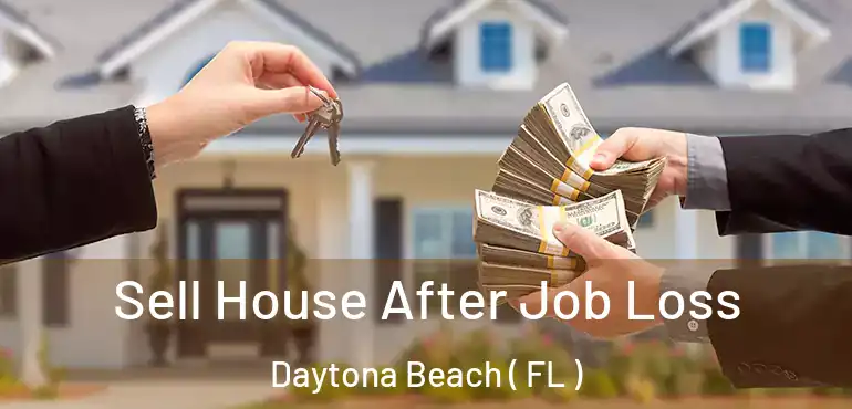  Sell House After Job Loss Daytona Beach ( FL )