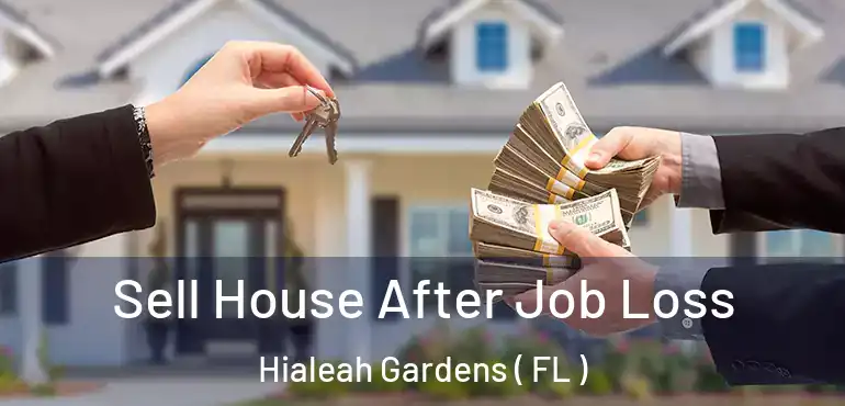  Sell House After Job Loss Hialeah Gardens ( FL )