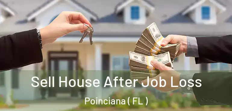  Sell House After Job Loss Poinciana ( FL )
