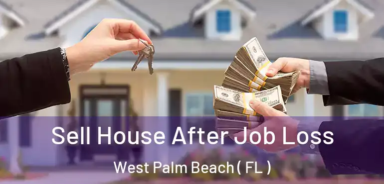  Sell House After Job Loss West Palm Beach ( FL )