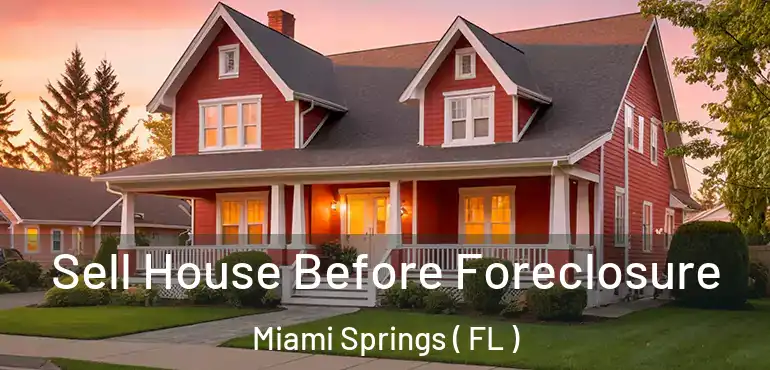  Sell House Before Foreclosure Miami Springs ( FL )