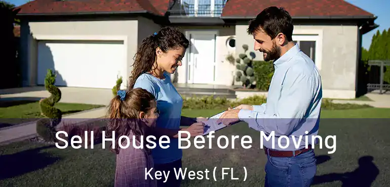  Sell House Before Moving Key West ( FL )