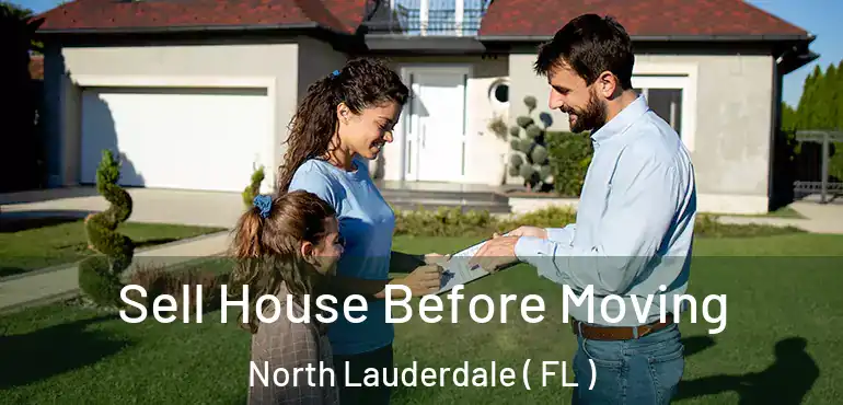  Sell House Before Moving North Lauderdale ( FL )