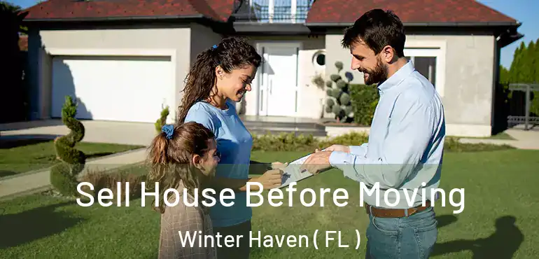  Sell House Before Moving Winter Haven ( FL )