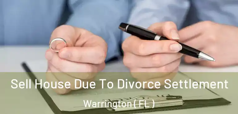  Sell House Due To Divorce Settlement Warrington ( FL )