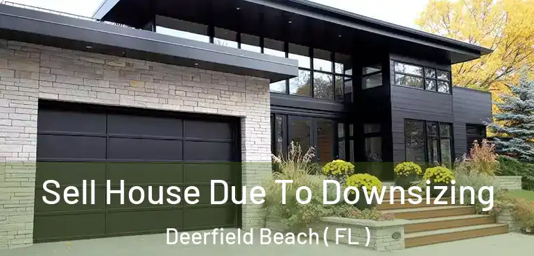  Sell House Due To Downsizing Deerfield Beach ( FL )