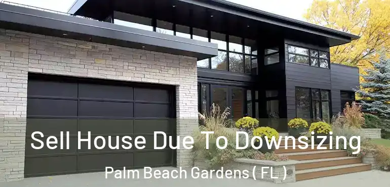  Sell House Due To Downsizing Palm Beach Gardens ( FL )