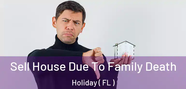  Sell House Due To Family Death Holiday ( FL )