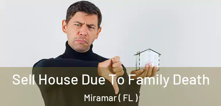  Sell House Due To Family Death Miramar ( FL )