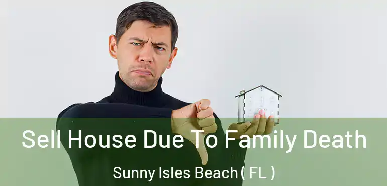  Sell House Due To Family Death Sunny Isles Beach ( FL )