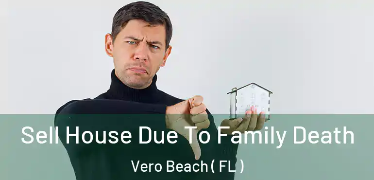  Sell House Due To Family Death Vero Beach ( FL )