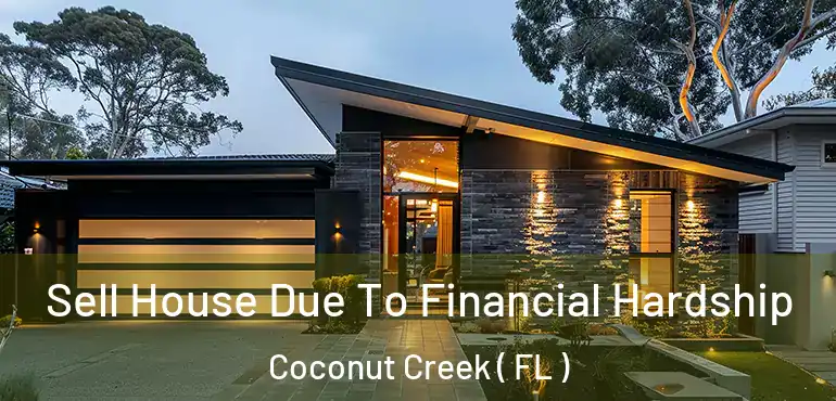  Sell House Due To Financial Hardship Coconut Creek ( FL )