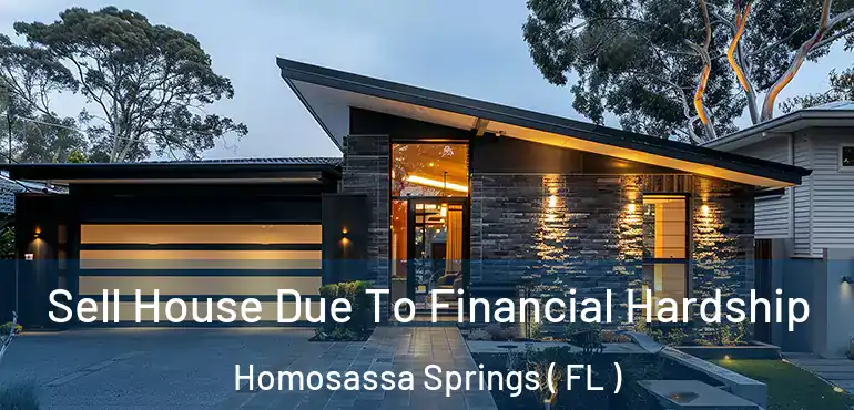 Sell House Due To Financial Hardship Homosassa Springs ( FL )