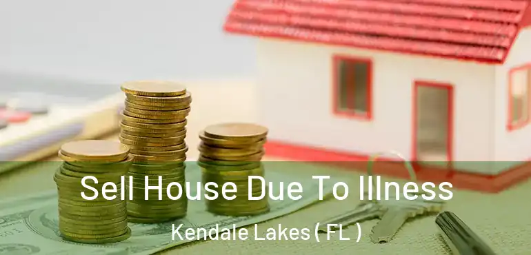  Sell House Due To Illness Kendale Lakes ( FL )