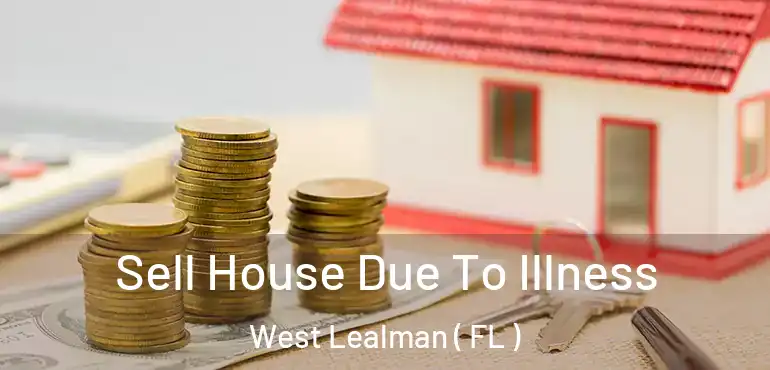  Sell House Due To Illness West Lealman ( FL )