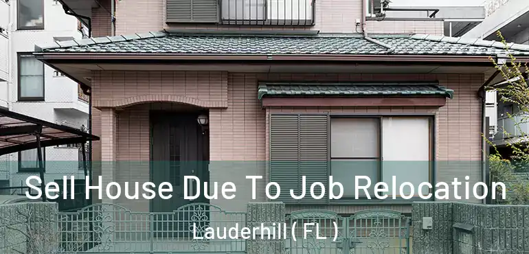  Sell House Due To Job Relocation Lauderhill ( FL )