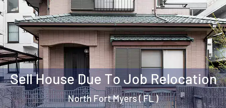  Sell House Due To Job Relocation North Fort Myers ( FL )
