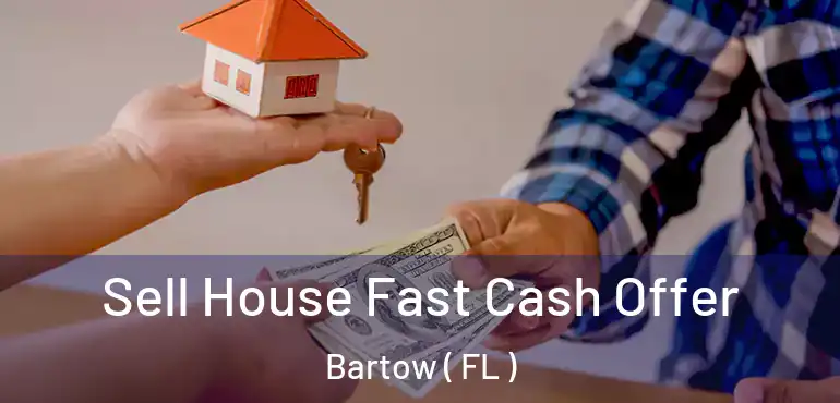  Sell House Fast Cash Offer Bartow ( FL )